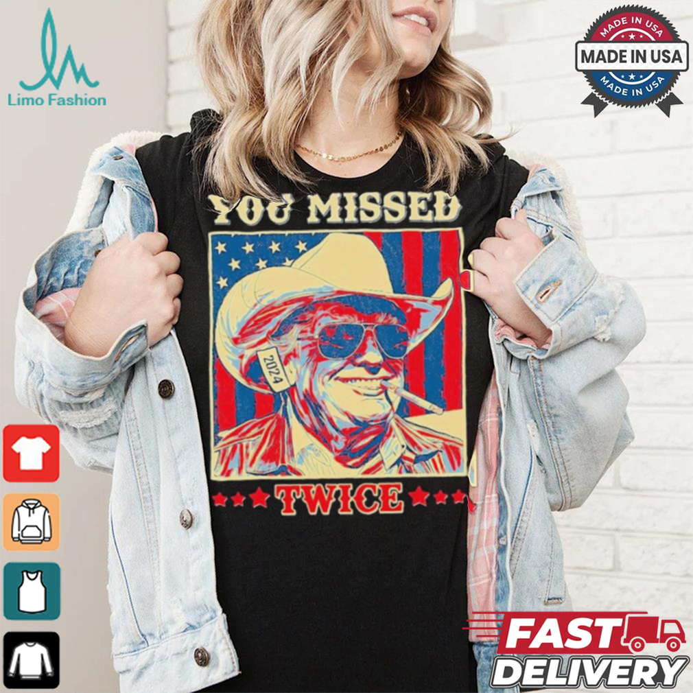 Western Trump Cowboy You Missed Twice T Shirt Western Trump Cowboy You Missed Twice T Shirt