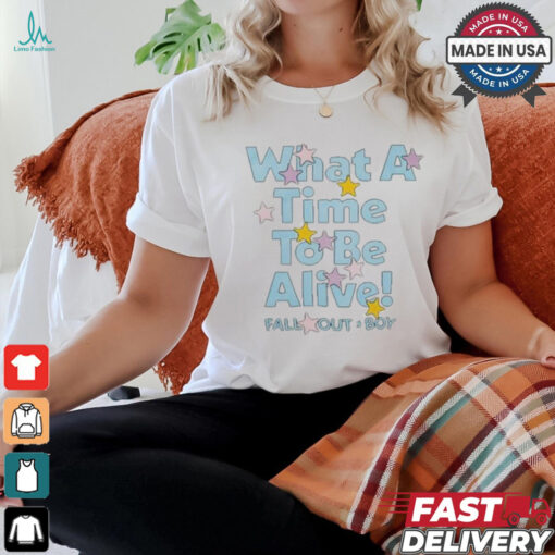 What A Time To Be Alive Shirt Fall Out Boy Shirt