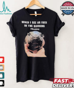 When I See Your Face In The Morning Moo Deng Shirt