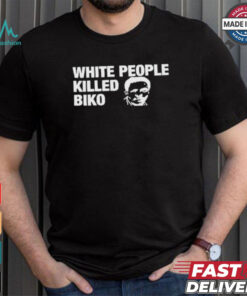 White People Killed Biko T Shirt White People Killed Biko T Shirt