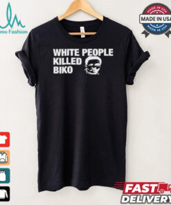 White People Killed Biko T Shirt