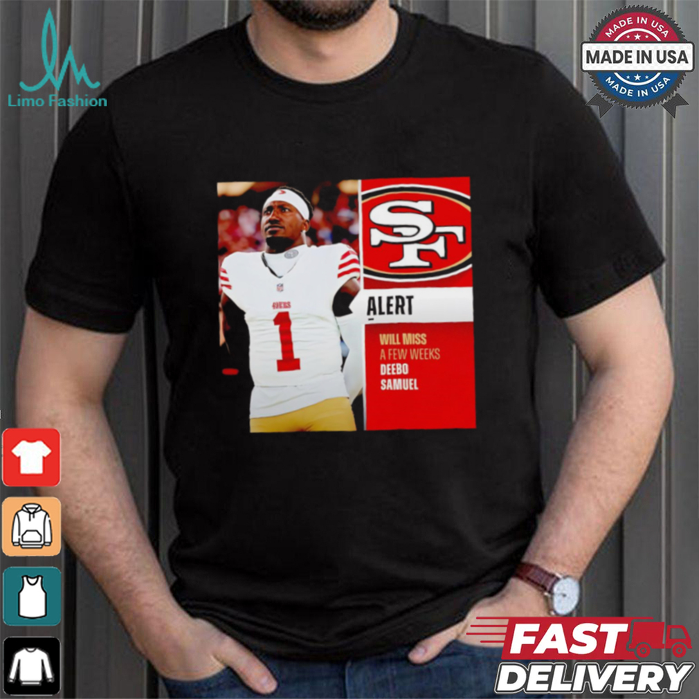 Will miss a few weeks Deebo Samuel shirt Will miss a few weeks Deebo Samuel shirt