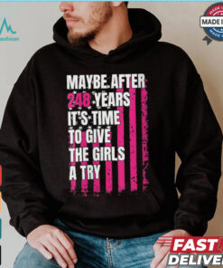 Womens Maybe after 248 Years it’s the time to give the girls a try V Neck shirt