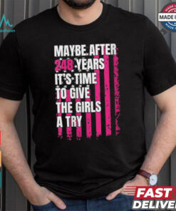 Womens Maybe after 248 Years it’s the time to give the girls a try V Neck shirt