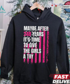 Womens Maybe after 248 Years it’s the time to give the girls a try V Neck shirt
