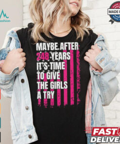 Womens Maybe after 248 Years it’s the time to give the girls a try V Neck shirt