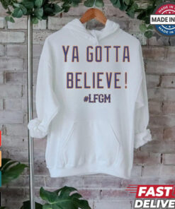 Ya Gotta Believe LFGM MLB 2024 New York Mets t shirt