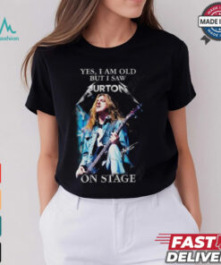 Yes, I Am Old But I Saw Cliff Burton On Stage T Shirt