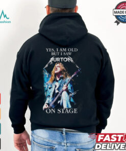 Yes, I Am Old But I Saw Cliff Burton On Stage T Shirt