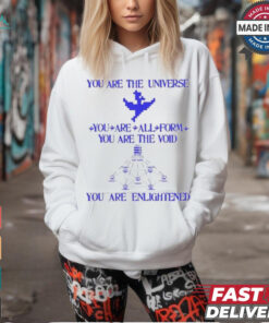 You Are The Universe You Are All Form You Are The Void You Are Enlightened Shirt