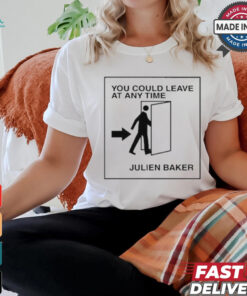 You Could Leave At Any Time Julien Baker t shirt