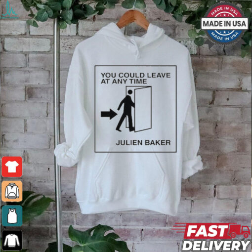 You Could Leave At Any Time Julien Baker t shirt