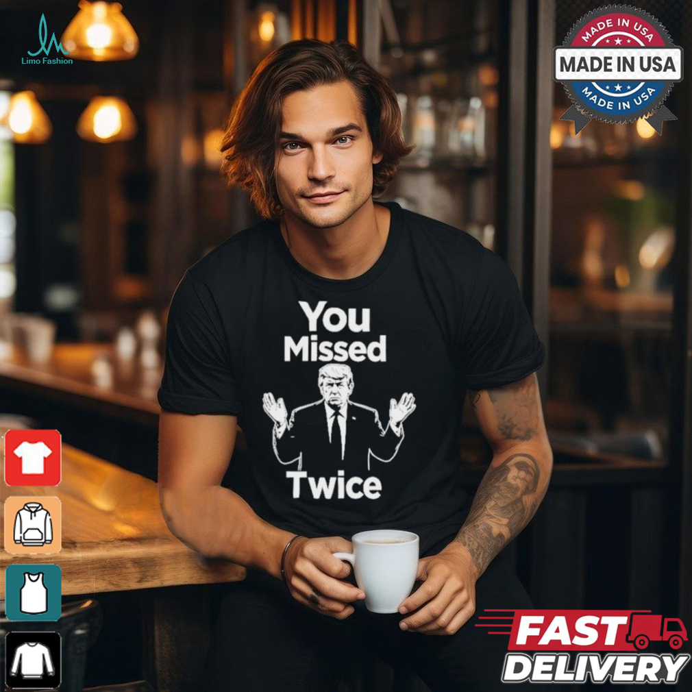 You Missed Twice I Will Never Surrender Trump 2024 T Shirt You Missed Twice I Will Never Surrender Trump 2024 T Shirt