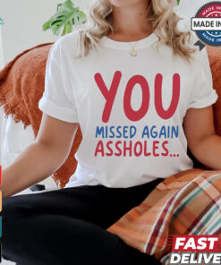 You missed again assholes, SHOTS FIRED T Shirt