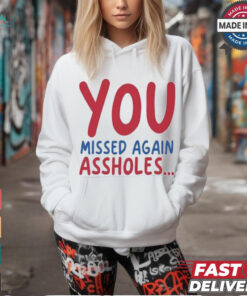 You missed again assholes, SHOTS FIRED T Shirt