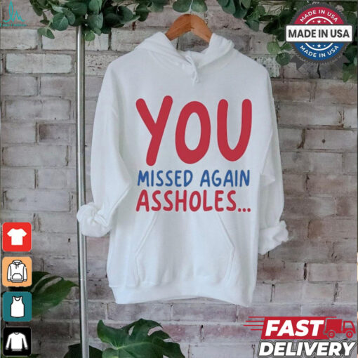 You missed again assholes, SHOTS FIRED T Shirt
