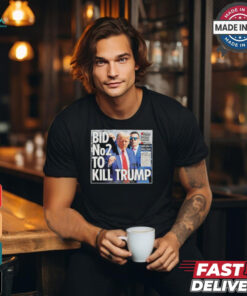 bid no2 to kill trump t shirt