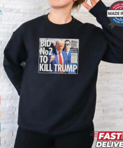 bid no2 to kill trump t shirt