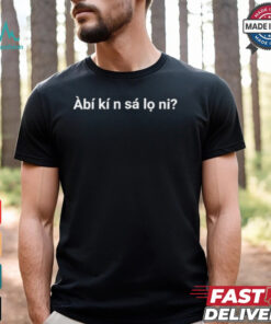 Àbí kí n sá lo ni shirt