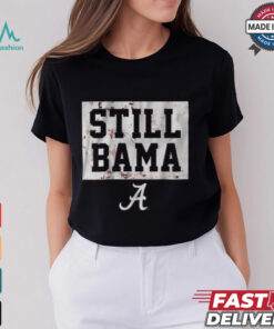 Alabama Crimson Tide Football Still Bama t shirt