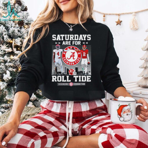 Alabama Crimson Tide Saturdays are for Roll Tide signature shirt