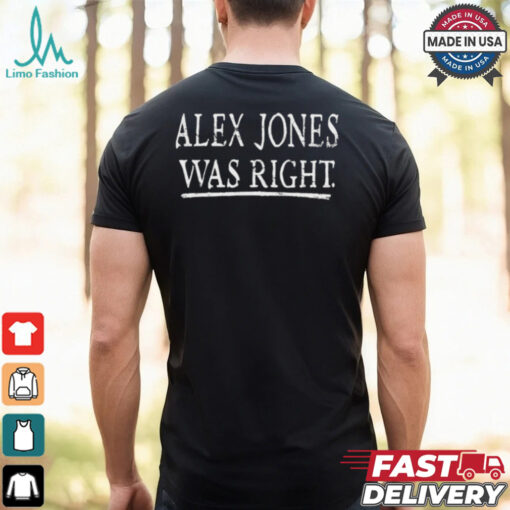 Alex Jones Was Right T shirt