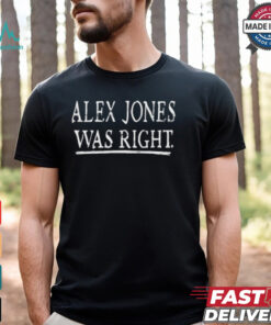 Alex Jones Was Right T shirt