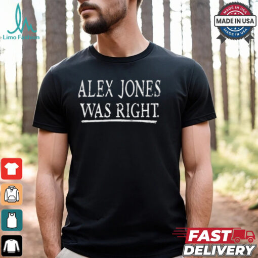 Alex Jones Was Right T shirt