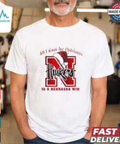 All I want for Christmas is Nebraska Cornhuskers win shirt