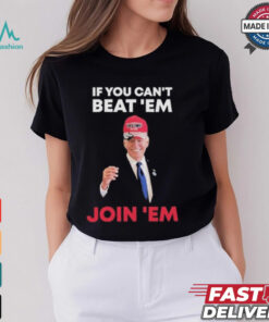 Biden If You Can’t Beat ’em Join ’em Shirt