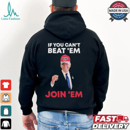 Biden If You Can’t Beat ’em Join ’em Shirt