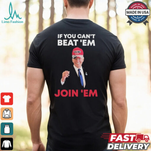 Biden If You Can’t Beat ’em Join ’em Shirt