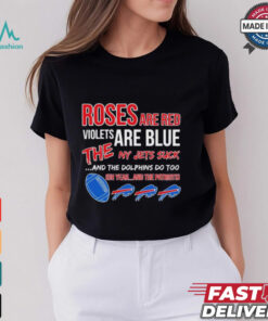 Bills roses red violets blue the NY Jets suck the Dolphins do too shirt