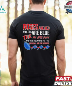 Bills roses red violets blue the NY Jets suck the Dolphins do too shirt