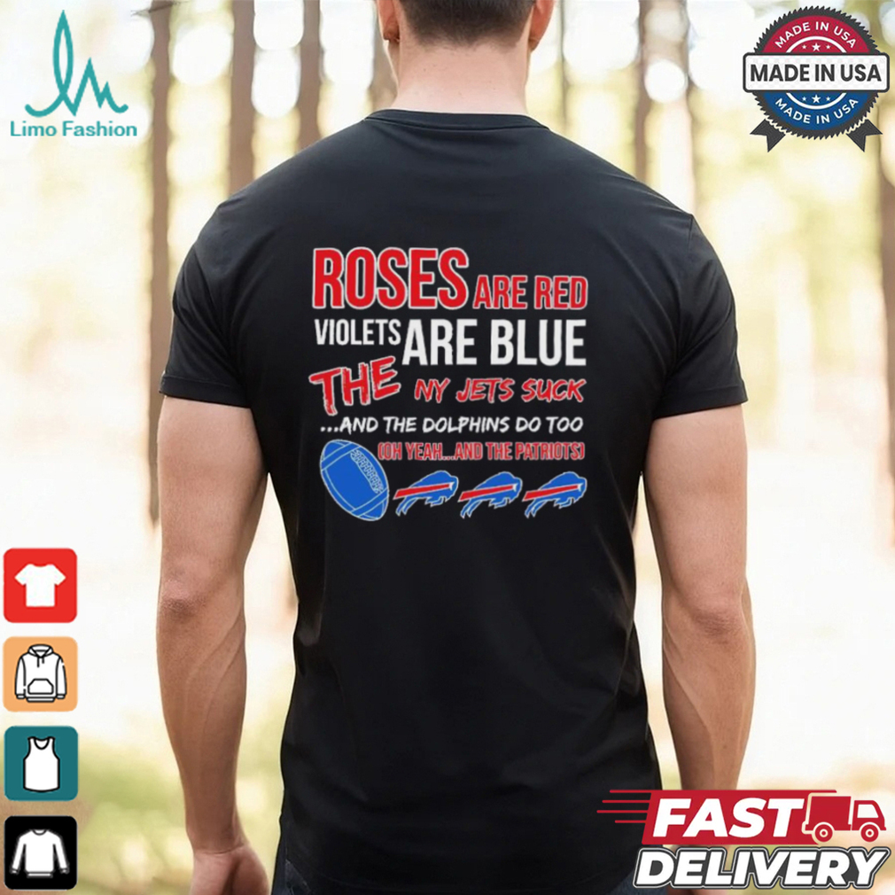 Bills roses red violets blue the NY Jets suck the Dolphins do too shirt Bills roses red violets blue the NY Jets suck the Dolphins do too shirt