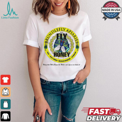 Brundlefly Apiaries Honey that will change the World and life as we know it logo shirt