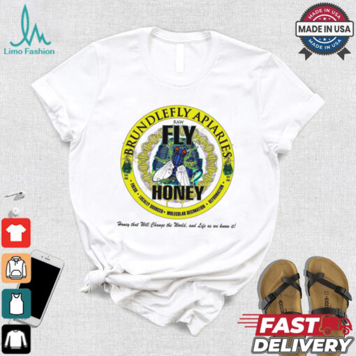 Brundlefly Apiaries Honey that will change the World and life as we know it logo shirt