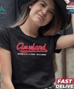 Cleveland Guardians nothing is given everything is earned shirt