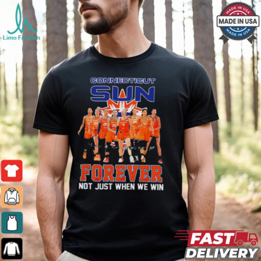 Connecticut Sun Forever Not Just When We Win Signature WNBA shirt