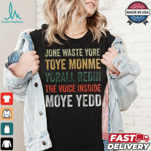 Dallas Cowboys – Jone Waste Yore Toye Monme Yorall Rediii The Voice Insoide Moye Yedd  T Shirt