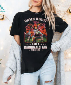 Damn Right I Am A St. Louis Cardinals Win Or Lose T Shirt