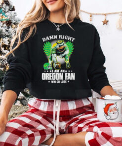 Damn right I am an Oregon fan win or lose Oregon Ducks football 2024 shirt
