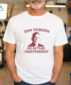 Dan Osborn – An Actual Independent ’24 t shirt