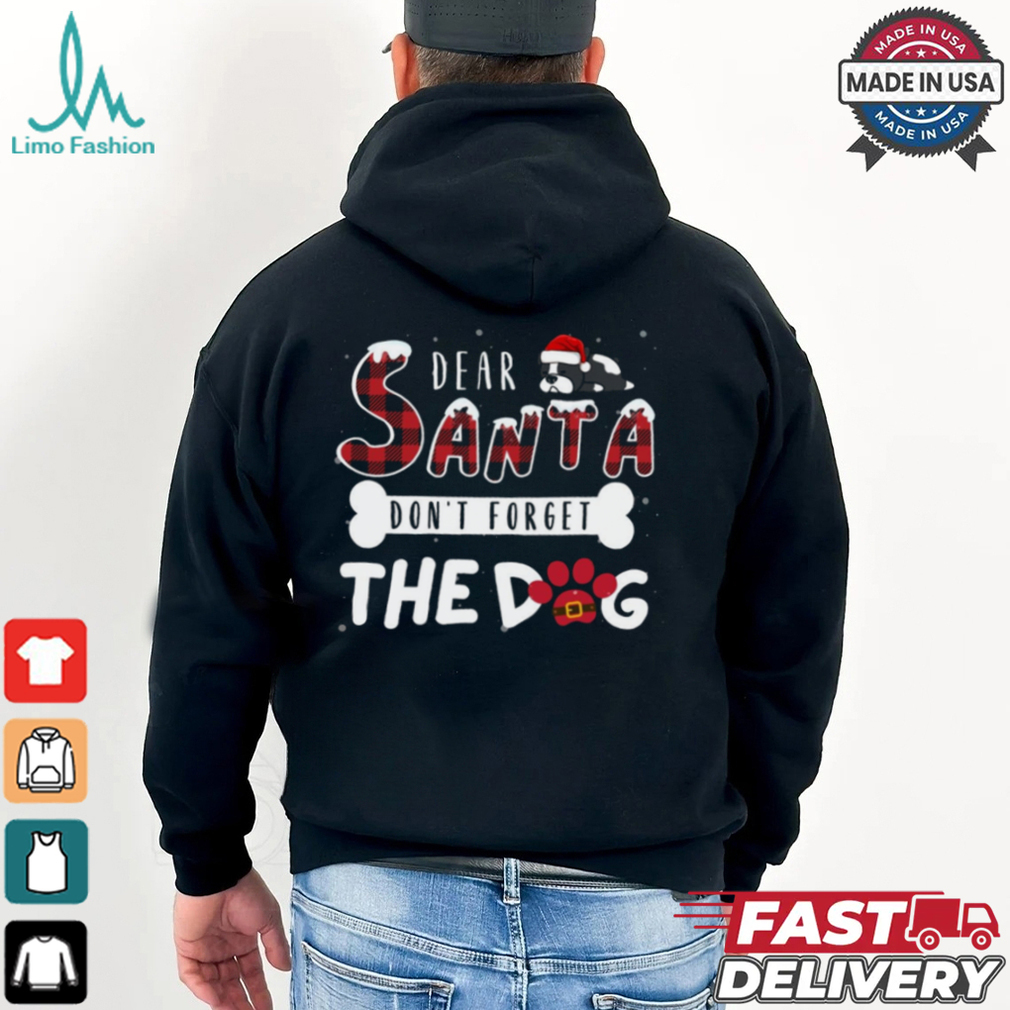 Dear Santa Don’t Forget The Dog, Merry Christmas Shirt Dear Santa Don’t Forget The Dog, Merry Christmas Shirt