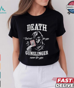 Death But Not For You Gunslinger Never For You Stephen King Shirt