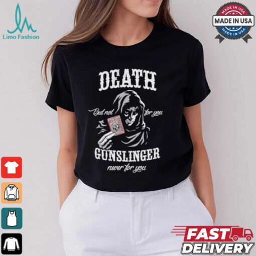 Death But Not For You Gunslinger Never For You Stephen King Shirt