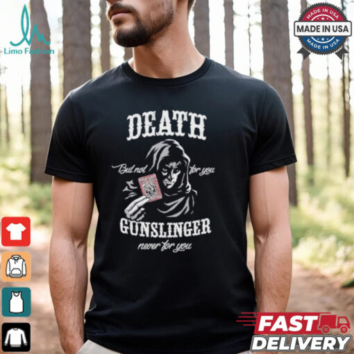 Death But Not For You Gunslinger Never For You Stephen King Shirt