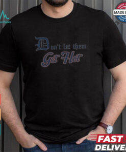 Detroit Tigers Don’t let Them Get Hot 2024 T shirt