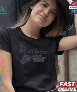 Detroit Tigers Don’t let Them Get Hot 2024 T shirt