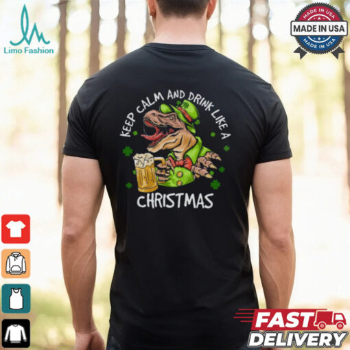 Dinosaur Iris Day, Keep Calm And Drink Like A Christmas Shirt